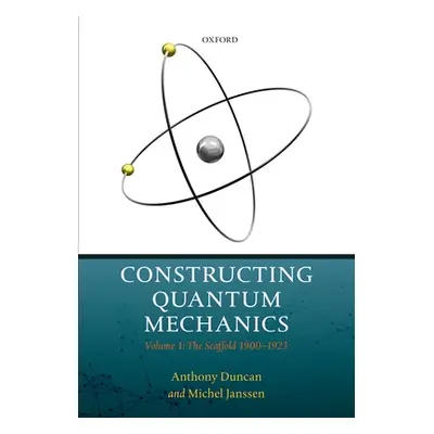 "Constructing Quantum Mechanics: Volume 1: The Scaffold: 1900-1923" - "" ("Duncan Anthony")