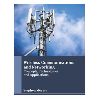 "Wireless Communications and Networking: Concepts, Technologies and Applications" - "" ("Morris 