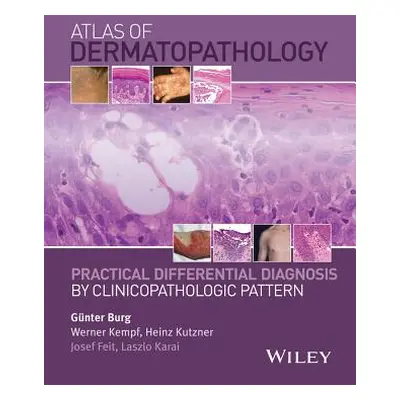 "Atlas of Dermatopathology: Practical Differential Diagnosis by Clinicopathologic Pattern" - "" 