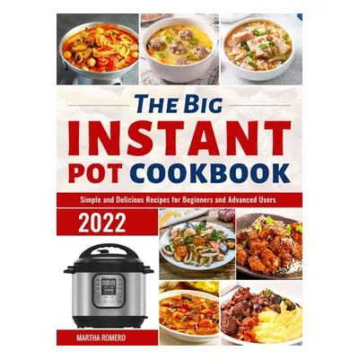 "The Big Instant Pot Cookbook: Simple and Delicious Recipes for Beginners and Advanced Users" - 