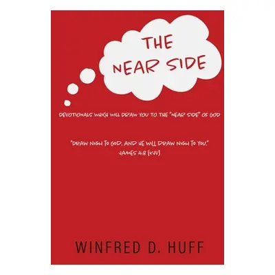 "The Near Side: Devotionals Which Will Draw You to the Near Side of God" - "" ("Huff Winfred D."