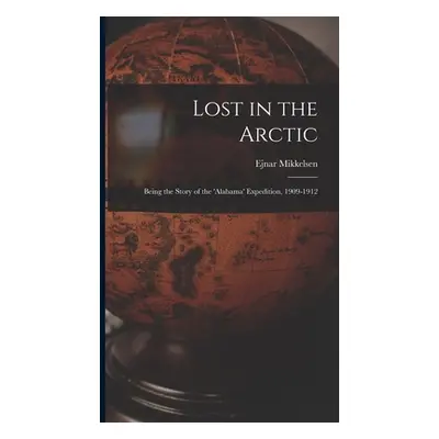 "Lost in the Arctic: Being the Story of the 'Alabama' Expedition, 1909-1912" - "" ("Mikkelsen Ej