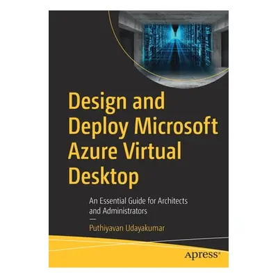 "Design and Deploy Microsoft Azure Virtual Desktop: An Essential Guide for Architects and Admini