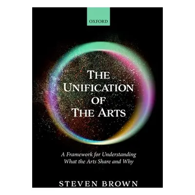 "The Unification of the Arts: A Framework for Understanding What the Arts Share and Why" - "" ("