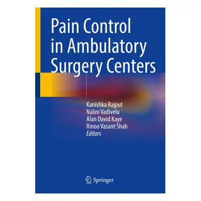 "Pain Control in Ambulatory Surgery Centers" - "" ("Rajput Kanishka")