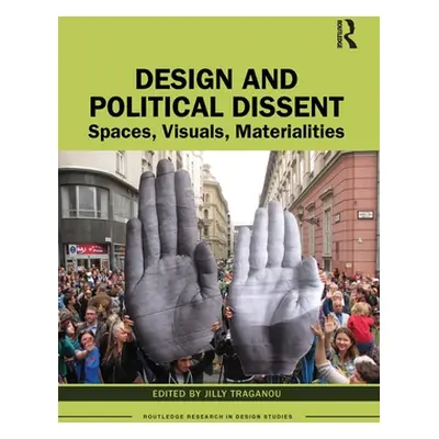 "Design and Political Dissent: Spaces, Visuals, Materialities" - "" ("Traganou Jilly")