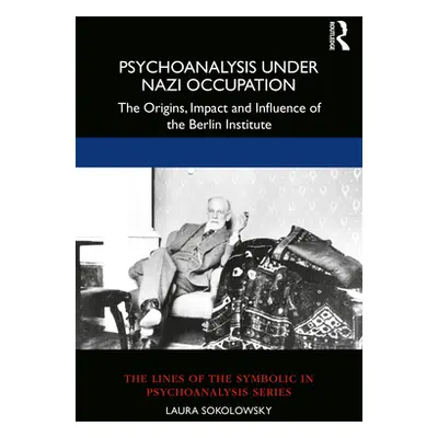 "Psychoanalysis Under Nazi Occupation: The Origins, Impact and Influence of the Berlin Institute