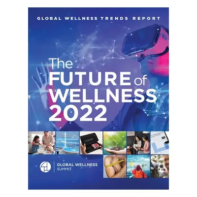 "Global Wellness Trends Report: The Future of Wellness 2022" - "" ("Summit Global Wellness")