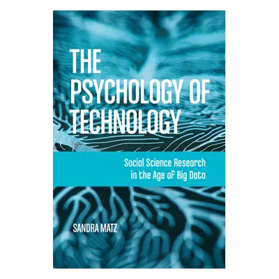 "The Psychology of Technology: Social Science Research in the Age of Big Data" - "" ("Matz Sandr