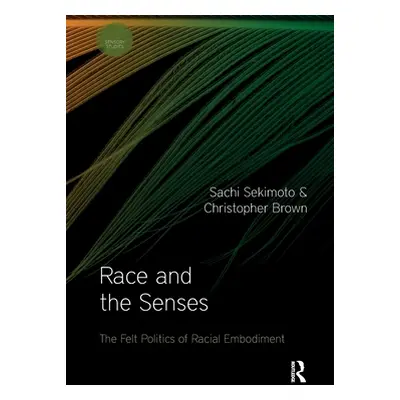 "Race and the Senses: The Felt Politics of Racial Embodiment" - "" ("Sekimoto Sachi")