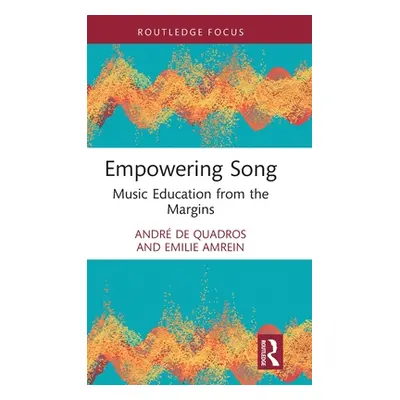 "Empowering Song: Music Education from the Margins" - "" ("de Quadros Andr")