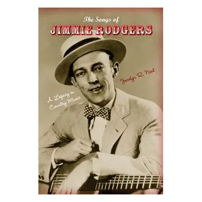 "The Songs of Jimmie Rodgers: A Legacy in Country Music" - "" ("Neal Jocelyn R.")