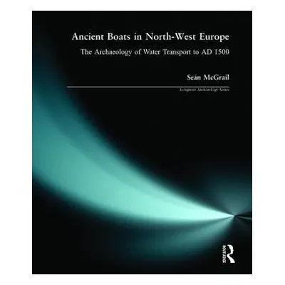 "Ancient Boats in North-West Europe: The Archaeology of Water Transport to Ad 1500" - "" ("McGra