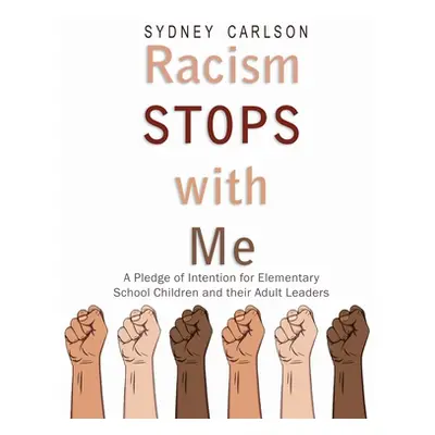 "Racism STOPS with Me: A Pledge of Intention for Elementary School Children (and their Adult Lea