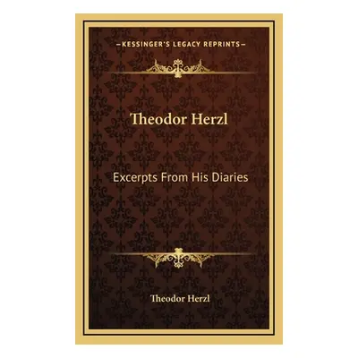 "Theodor Herzl: Excerpts from His Diaries" - "" ("Herzl Theodor")