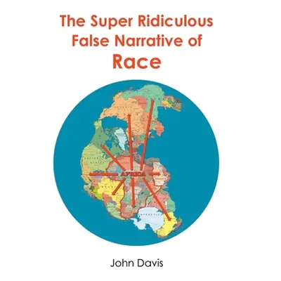 "The Super Ridiculous False Narrative of Race" - "" ("Davis John")