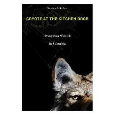 "Coyote at the Kitchen Door: Living with Wildlife in Suburbia" - "" ("DeStefano Stephen")