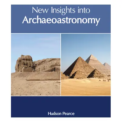 "New Insights Into Archaeoastronomy" - "" ("Pearce Hudson")