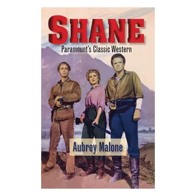 "Shane - Paramount's Classic Western (hardback)" - "" ("Malone Aubrey")