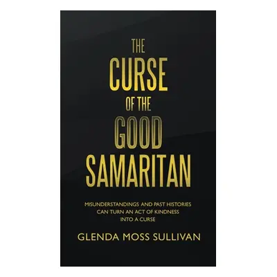 "The Curse of the Good Samaritan: Misunderstandings and Past Histories Can Turn an Act of Kindne