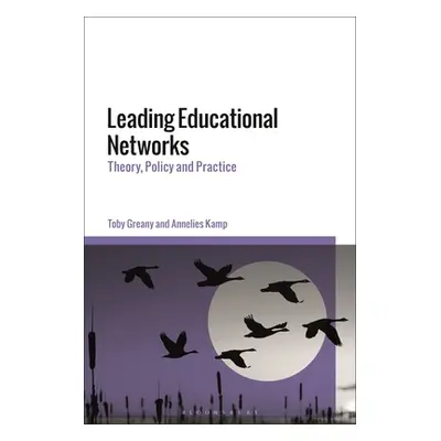 "Leading Educational Networks: Theory, Policy and Practice" - "" ("Greany Toby")