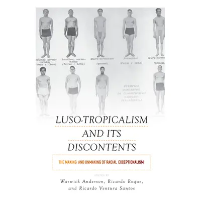 "Luso-Tropicalism and Its Discontents: The Making and Unmaking of Racial Exceptionalism" - "" ("