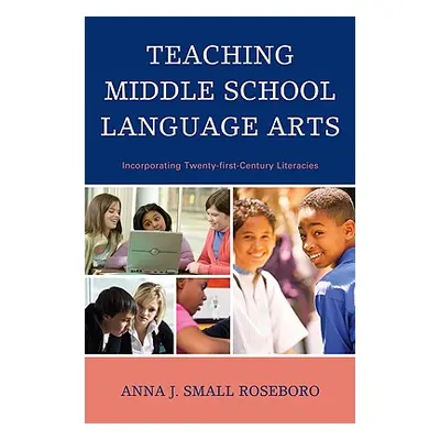 "Teaching Middle School Language Arts: Incorporating Twenty-first Century Literacies" - "" ("Sma