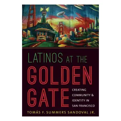 "Latinos at the Golden Gate: Creating Community and Identity in San Francisco" - "" ("Summers Sa