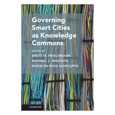 "Governing Smart Cities as Knowledge Commons" - "" ("Frischmann Brett M.")