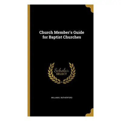 "Church Member's Guide for Baptist Churches" - "" ("Rutherford Williams")