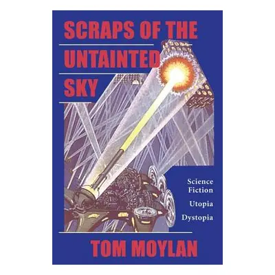 "Scraps Of The Untainted Sky: Science Fiction, Utopia, Dystopia" - "" ("Moylan Thomas")