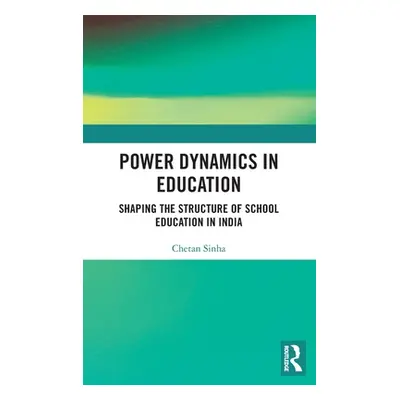 "Power Dynamics in Education: Shaping the Structure of School Education in India" - "" ("Sinha C