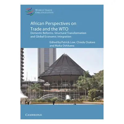 "African Perspectives on Trade and the Wto: Domestic Reforms, Structural Transformation and Glob