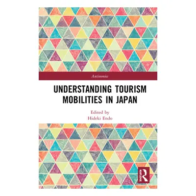 "Understanding Tourism Mobilities in Japan" - "" ("Endo Hideki")