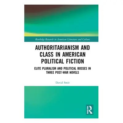 "Authoritarianism and Class in American Political Fiction: Elite Pluralism and Political Bosses 