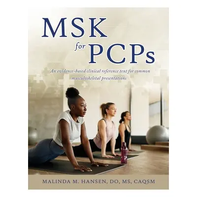 "MSK for PCPs: An evidence-based clinical reference text for common musculoskeletal presentation