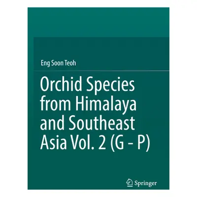 "Orchid Species from Himalaya and Southeast Asia Vol. 2 (G - P)" - "" ("Teoh Eng Soon")