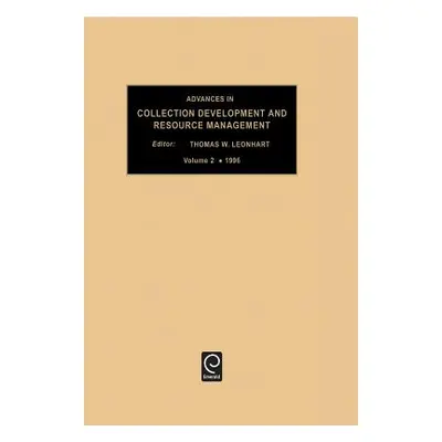 "Advances in Collection Development and Resource Management, Volume 2" - "" ("Leonhardt Thomas W