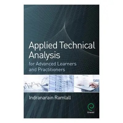 "Applied Technical Analysis for Advanced Learners and Practitioners" - "" ("Ramlall Indranarain"