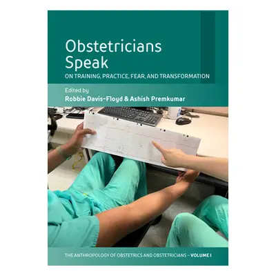 "Obstetricians Speak: On Training, Practice, Fear, and Transformation" - "" ("Davis-Floyd Robbie