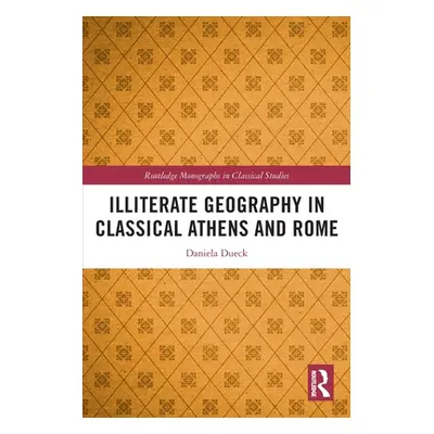 "Illiterate Geography in Classical Athens and Rome" - "" ("Dueck Daniela")