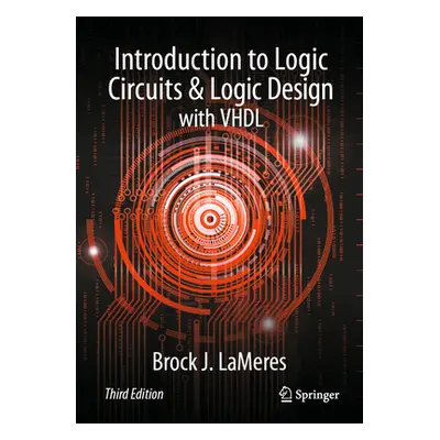 "Introduction to Logic Circuits & Logic Design with VHDL" - "" ("Lameres Brock J.")