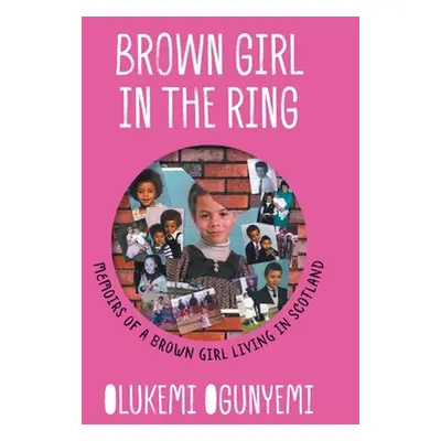 "Brown Girl in the Ring: Memoirs of a brown girl living in Scotland" - "" ("Ogunyemi Olukemi")