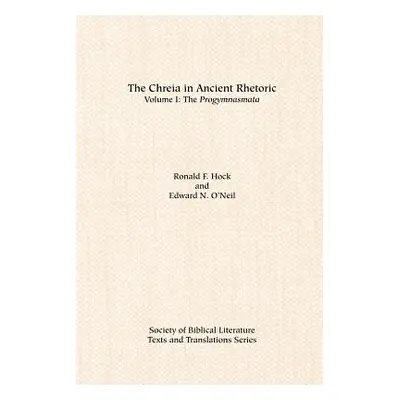 "The Chreia in Ancient Rhetoric: Volume I, The Progymnasmata" - "" ("Hock Ronald F.")