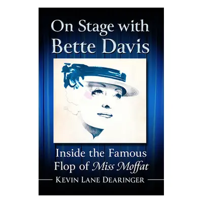 "On Stage with Bette Davis: Inside the Famous Flop of Miss Moffat" - "" ("Dearinger Kevin Lane")