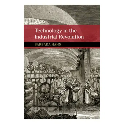 "Technology in the Industrial Revolution" - "" ("Hahn Barbara")