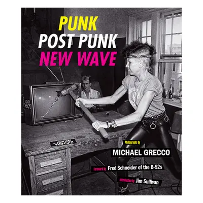 "Punk, Post Punk, New Wave: Onstage, Backstage, in Your Face, 1978-1991" - "" ("Grecco Michael")