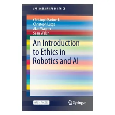 "An Introduction to Ethics in Robotics and AI" - "" ("Bartneck Christoph")