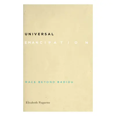 "Universal Emancipation: Race Beyond Badiou" - "" ("Paquette Elisabeth")