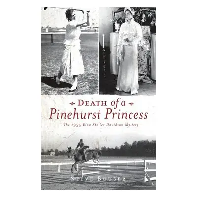 "Death of a Pinehurst Princess: The 1935 Elva Statler Davidson Mystery" - "" ("Bouser Steve")